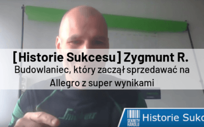 [Historie Sukcesu] Zygmunt R. – budowlaniec, który zaczął sprzedawać na Allegro z super wynikami