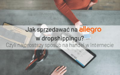Jak sprzedawać na Allegro w dropshippingu?