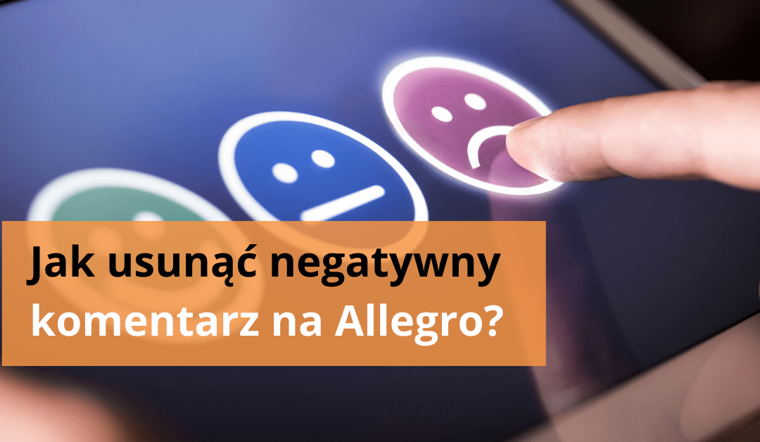 Jak usunąć negatywny komentarz na Allegro?