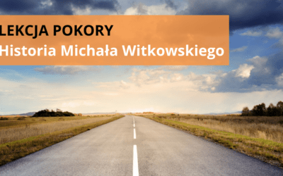 Lekcja Pokory – Historia Michała Witkowskiego