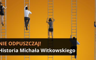 Nie odpuszczaj! – Historia Michała Witkowskiego