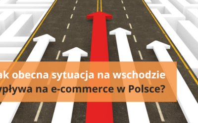 Jak obecna sytuacja na wschodzie wpływa na e-commerce w Polsce?