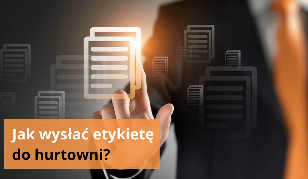 Jak wysłać etykietę do hurtowni?